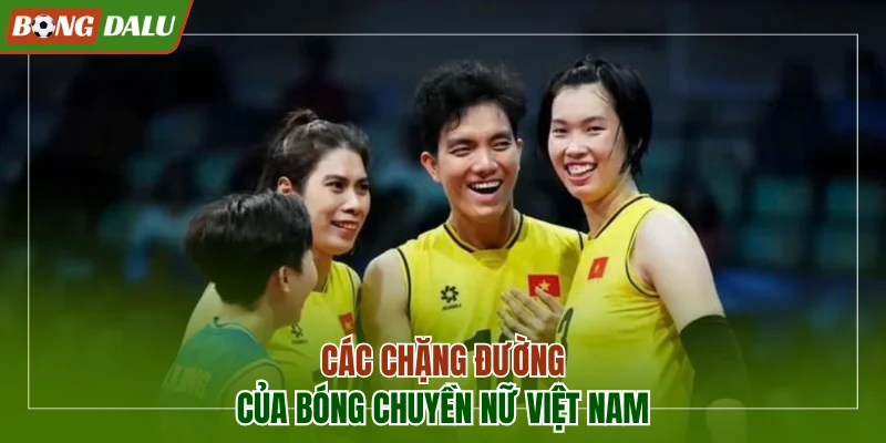 Các chặng đường phát triển của bóng chuyền nữ Việt Nam
