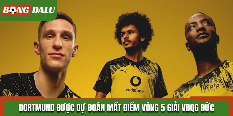 Dortmund được dự đoán mất điểm vòng 5 giải VĐQG Đức