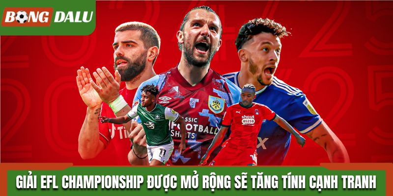 Giải bóng EFL Championship được mở rộng sẽ tăng tính cạnh tranh