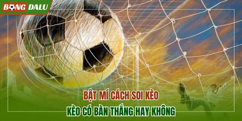 kèo có bàn thắng hay không