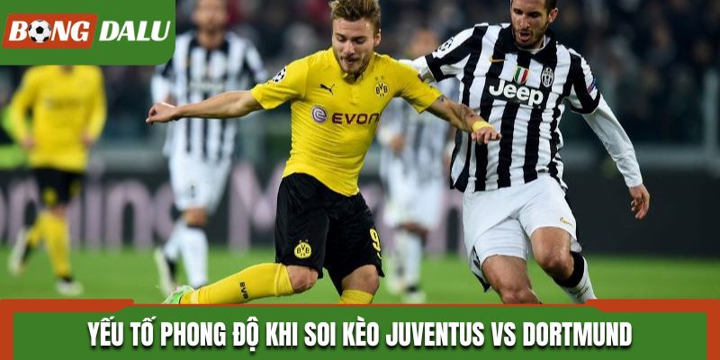 Yếu tố phong độ khi soi kèo Juventus vs Dortmund