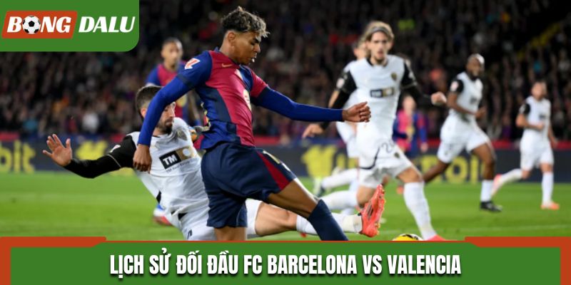 Soi kèo FC Barcelona vs Valencia CF qua kết quả đối đầu