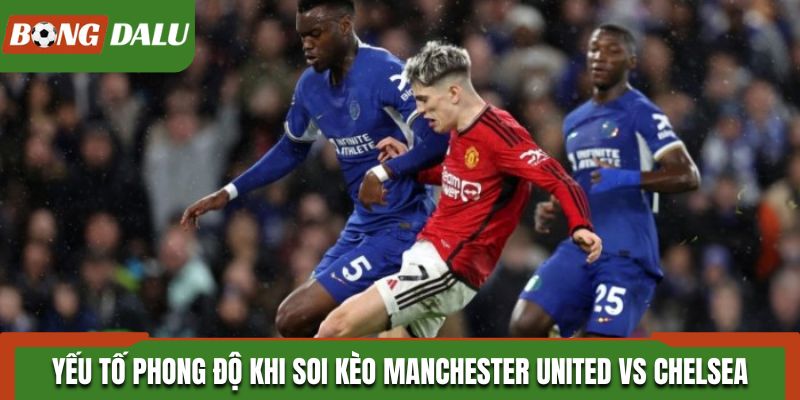 Soi kèo Manchester United vs Chelsea từ thống kê nhanh thành tích ra sân