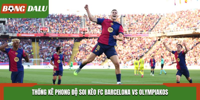 Soi kèo FC Barcelona vs Olympiakos - thống kê phong độ gần đây