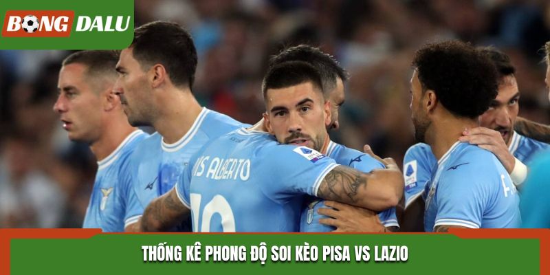 Soi kèo Pisa vs Lazio - thống kê phong độ ra sân gần nhất