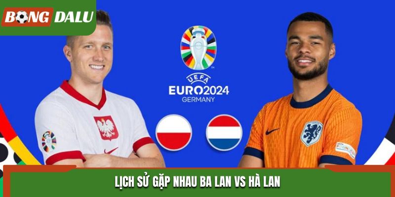 Soi kèo Ba Lan vs Hà Lan - phân tích số liệu đối đầu