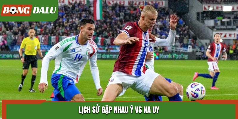 Soi kèo Ý vs Na Uy - phân tích tỷ số kết quả đối đầu