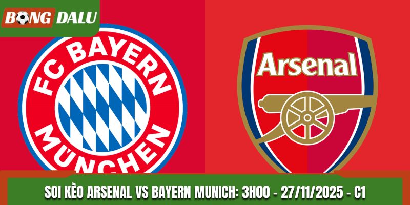Soi kèo Arsenal vs Bayern Munich: 3h00 - 27/11/2025 - C1