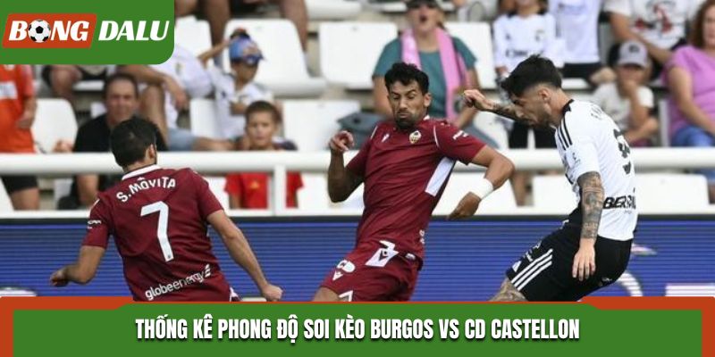 Phân tích điểm rơi phong độ soi kèo Burgos vs CD Castellon