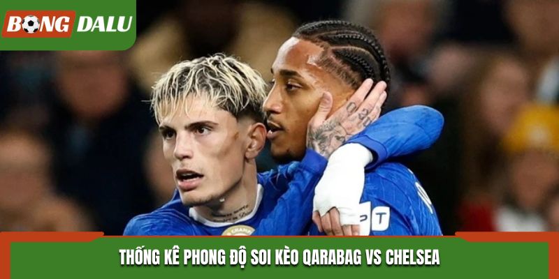 Soi kèo Qarabag vs Chelsea - phân tích phong độ vừa qua