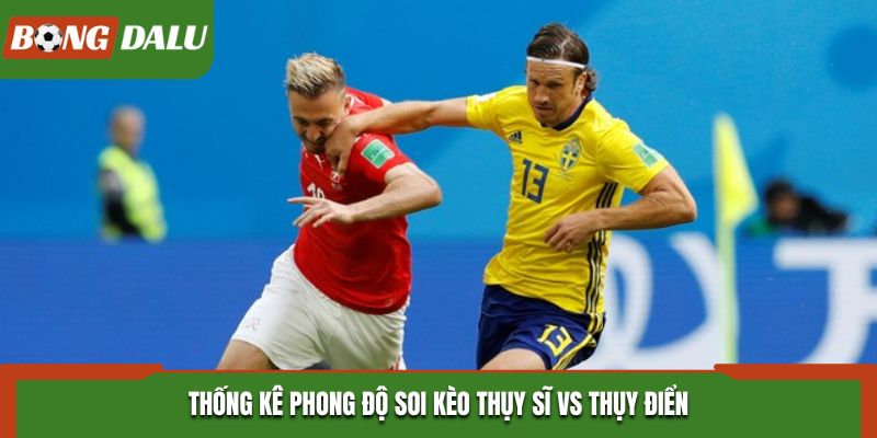 Soi kèo Thụy Sĩ vs Thụy Điển - phân tích phong độ