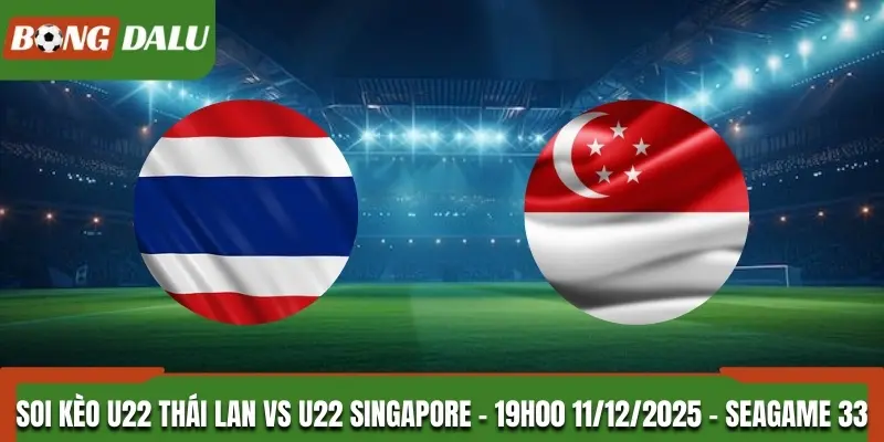 Soi Kèo U22 Thái Lan vs U22 Singapore - 19h00 11/12/2025 - Seagame 33